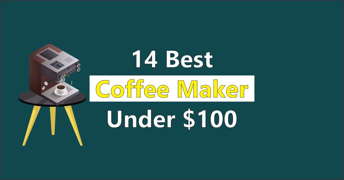 14 Best Coffee Maker Under 100 In 2023 Best Coffee Sip