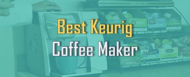 Best Keurig Coffee Maker