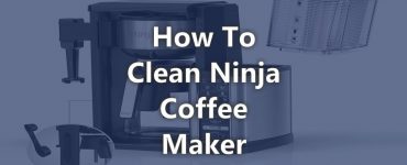 How to Clean Ninja Coffee Maker