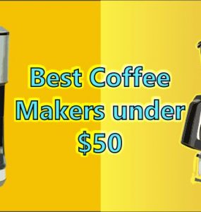 Best Coffee Makers Under 50